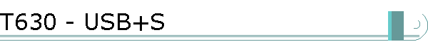 T630 - USB+S